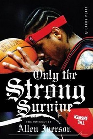 Book cover of : Only The Strong Survive: The Odyssey of Allen Iverson