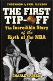 The First Tip-off: The Incredible Story of the Birth of the NBA